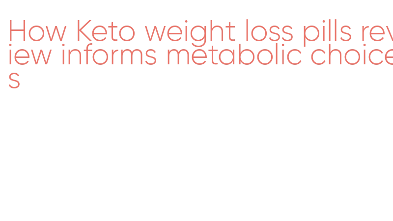 How Keto weight loss pills review informs metabolic choices - Centro ...