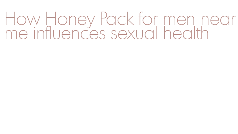 How Honey Pack for men near me influences sexual health - Centro Global ...